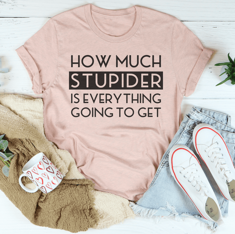 How Much Stupider Is Everything Going To Get Tee Heather Prism Peach / S Peachy Sunday T-Shirt