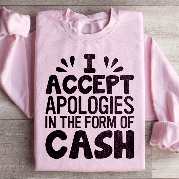 I Accept Apologies In The Form Of Cash Sweatshirt Peachy Sunday T-Shirt