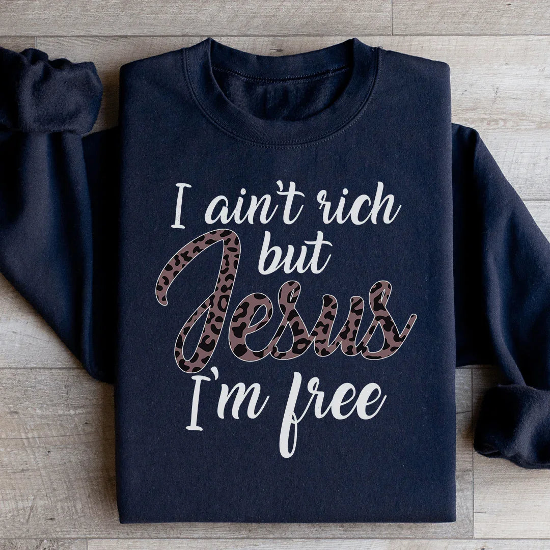 I Ain't Rich But Jesus I'm Free Sweatshirt Black / S Peachy Sunday T-Shirt