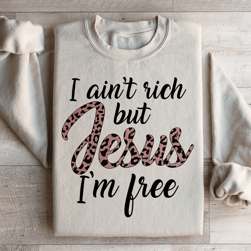 I Ain't Rich But Jesus I'm Free Sweatshirt Sand / S Peachy Sunday T-Shirt