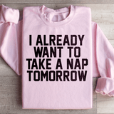 I Already Want To Take A Nap Tomorrow Sweatshirt Light Pink / S Peachy Sunday T-Shirt