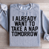I Already Want To Take A Nap Tomorrow Sweatshirt Sport Grey / S Peachy Sunday T-Shirt