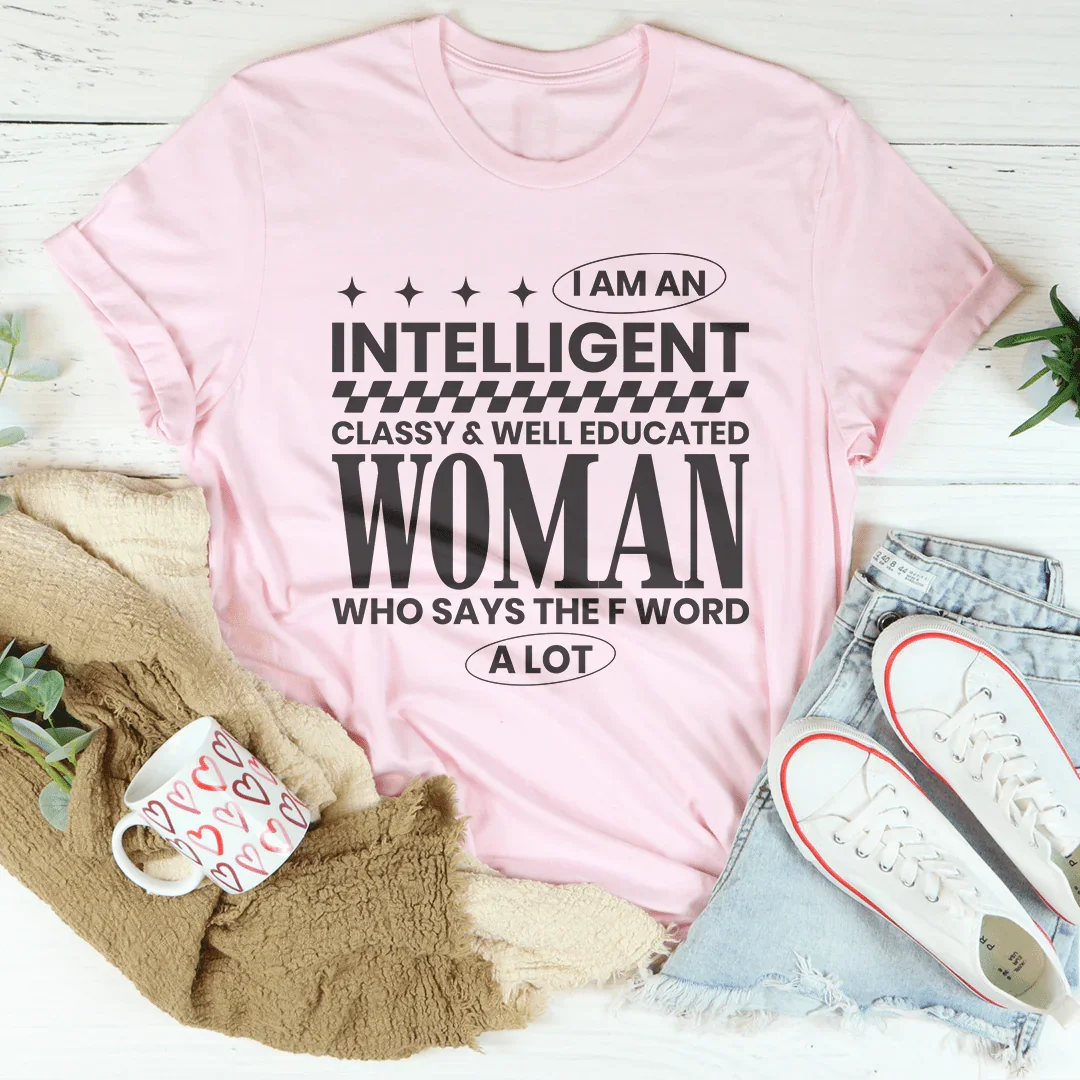I Am An Intelligent Classy & Well Educated Women Tee Pink / S Peachy Sunday T-Shirt