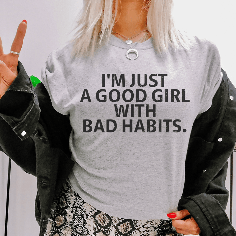 I Am Just A Good Girl With Bad Habits Tee Athletic Heather / S Peachy Sunday T-Shirt