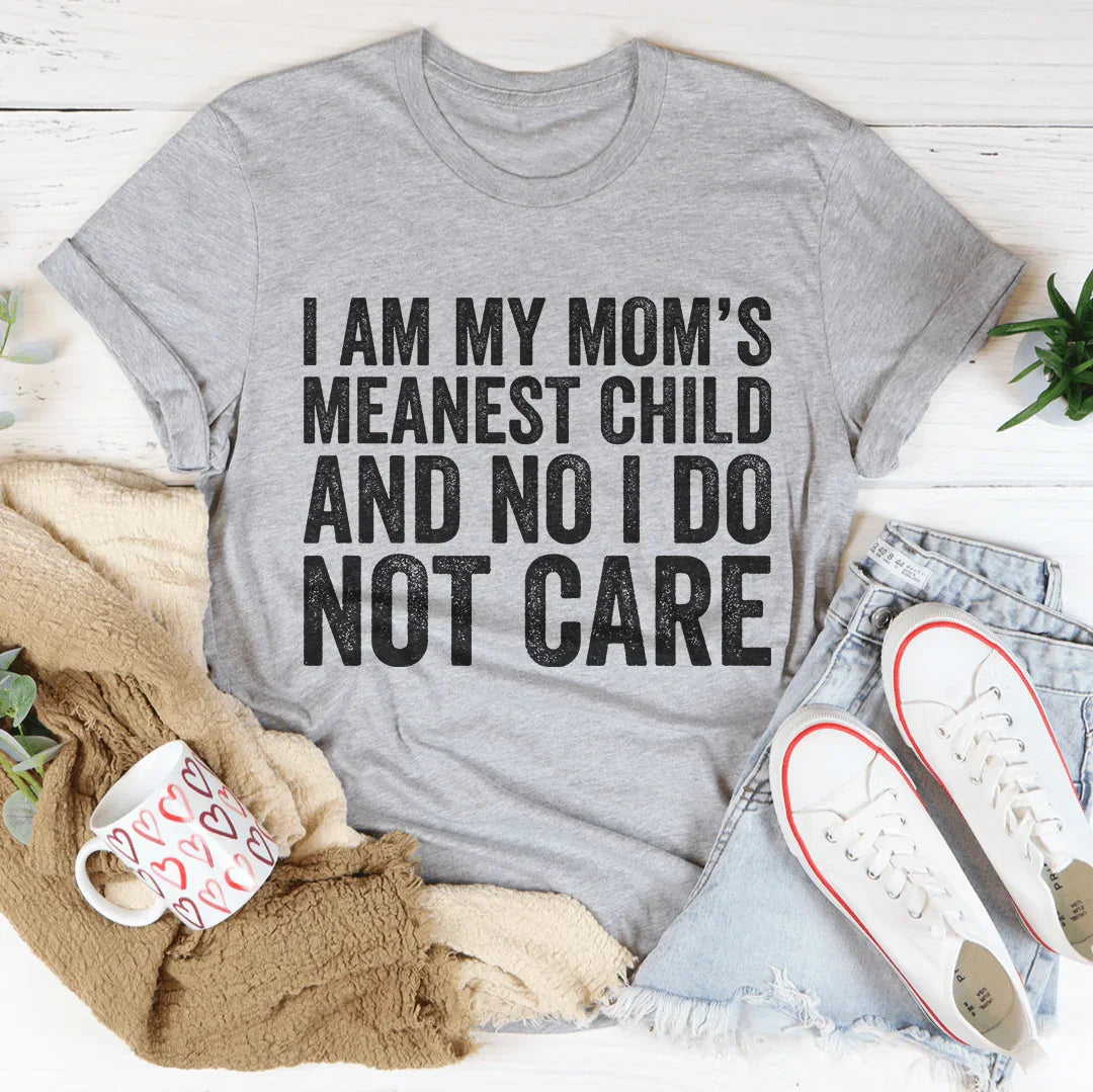 I Am My Mom's Meanest Child And No I Do Not Care Tee Athletic Heather / S Peachy Sunday T-Shirt