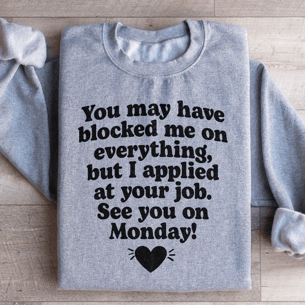 I Applied At Your Jop See You On Monday Sweatshirt Sport Grey / S Peachy Sunday T-Shirt