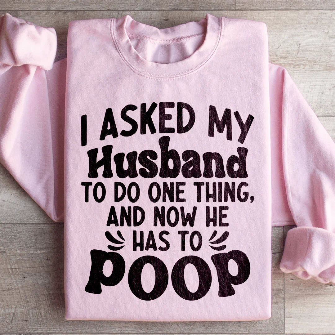 I Asked My Husband To Do One Thing Sweatshirt Peachy Sunday T-Shirt