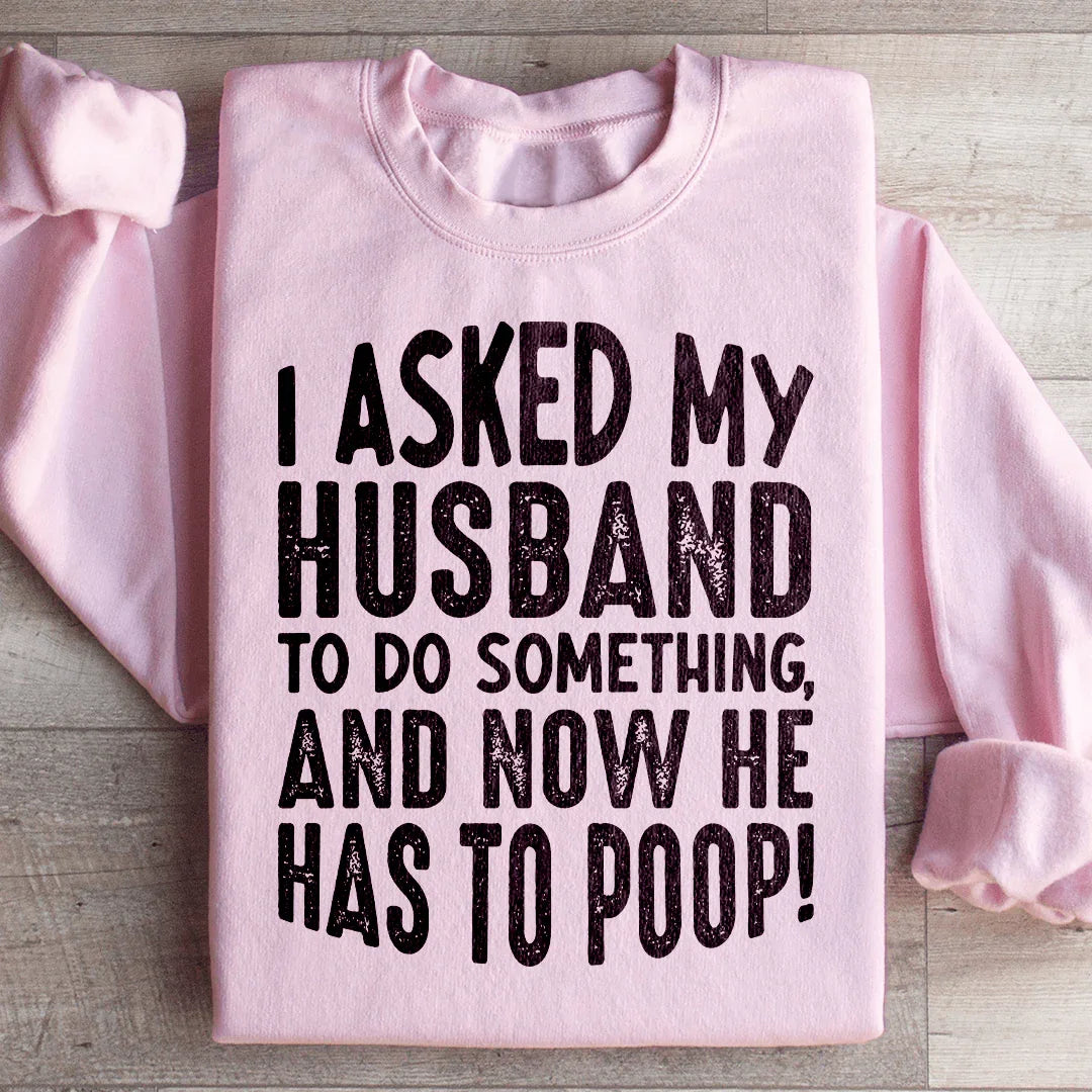 I Asked My Husband To Do Something Sweatshirt Light Pink / S Peachy Sunday T-Shirt