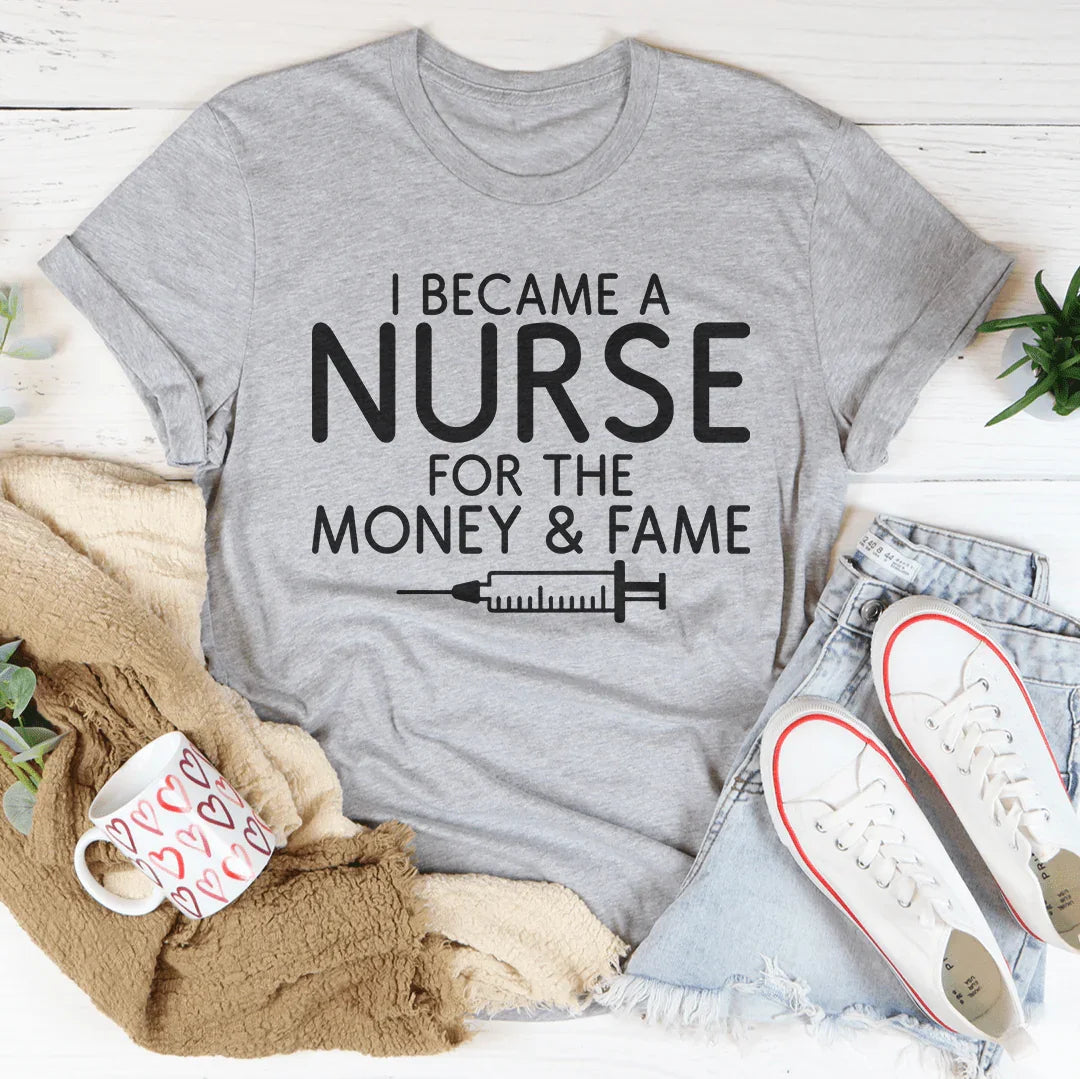 I Became A Nurse For The Money & Fame Tee Athletic Heather / S Peachy Sunday T-Shirt