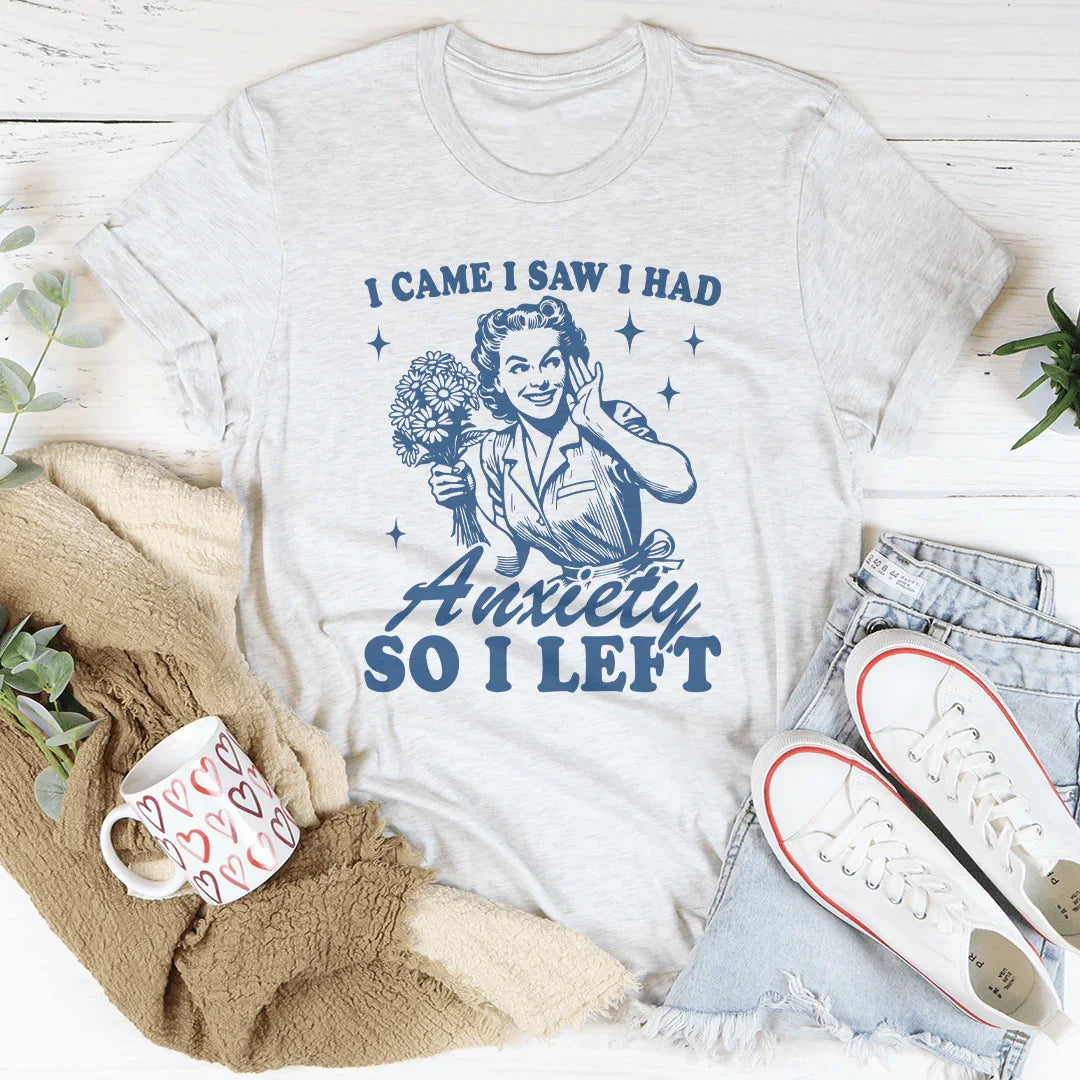I Came I Saw I Had Anxiety So I Left Tee White / S Peachy Sunday T-Shirt