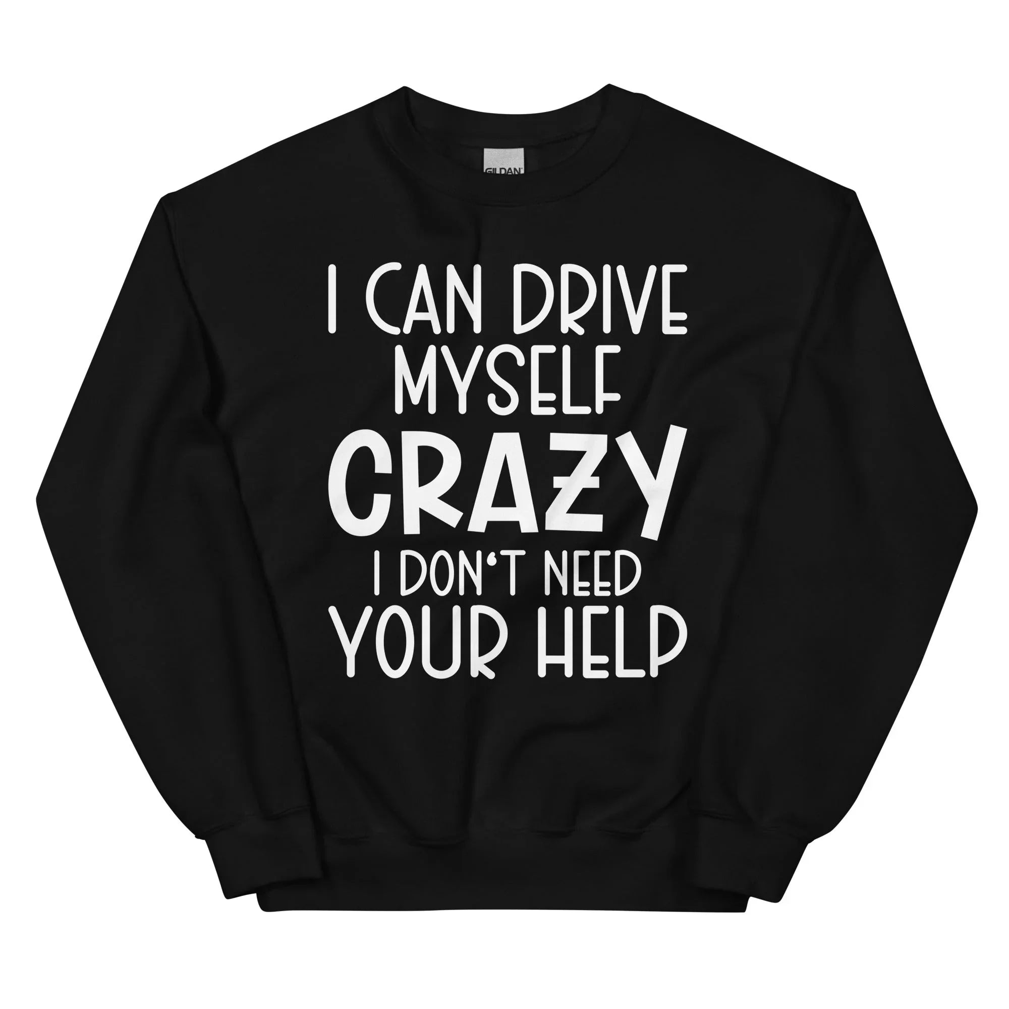 I Can Drive Myself Crazy I Don't Need Your Help Sweatshirt Black / S Peachy Sunday T-Shirt