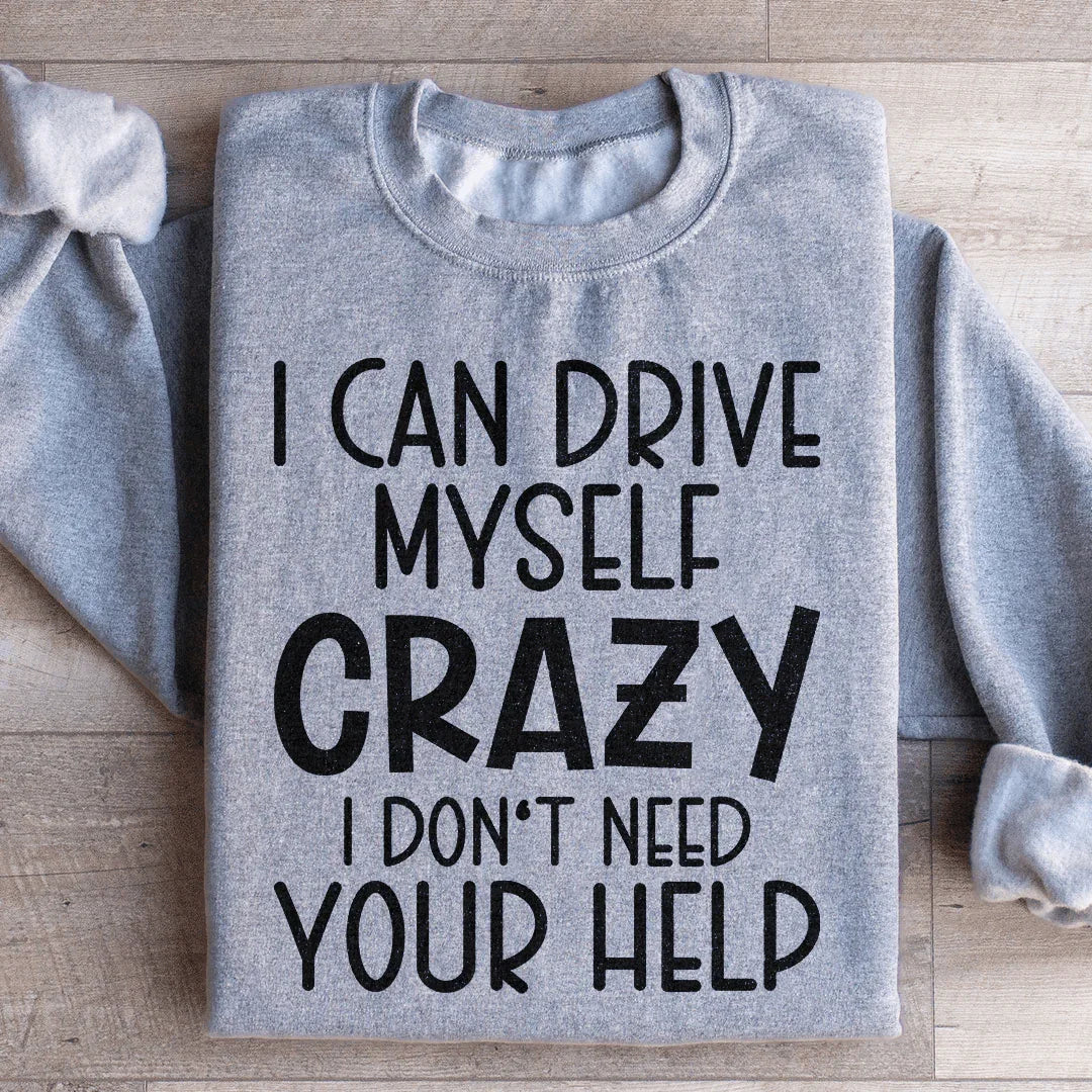 I Can Drive Myself Crazy I Don't Need Your Help Sweatshirt Sport Grey / S Peachy Sunday T-Shirt