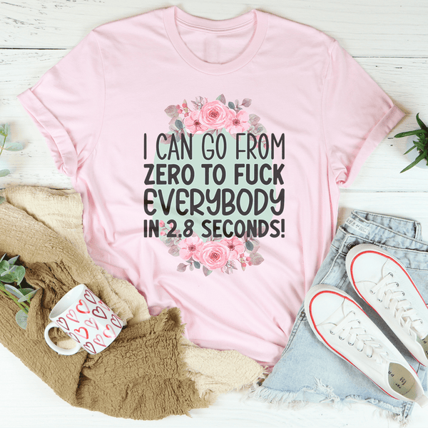 I Can Go From zero To f* Everybody In 2.8 Seconds Tee Pink / S Peachy Sunday T-Shirt