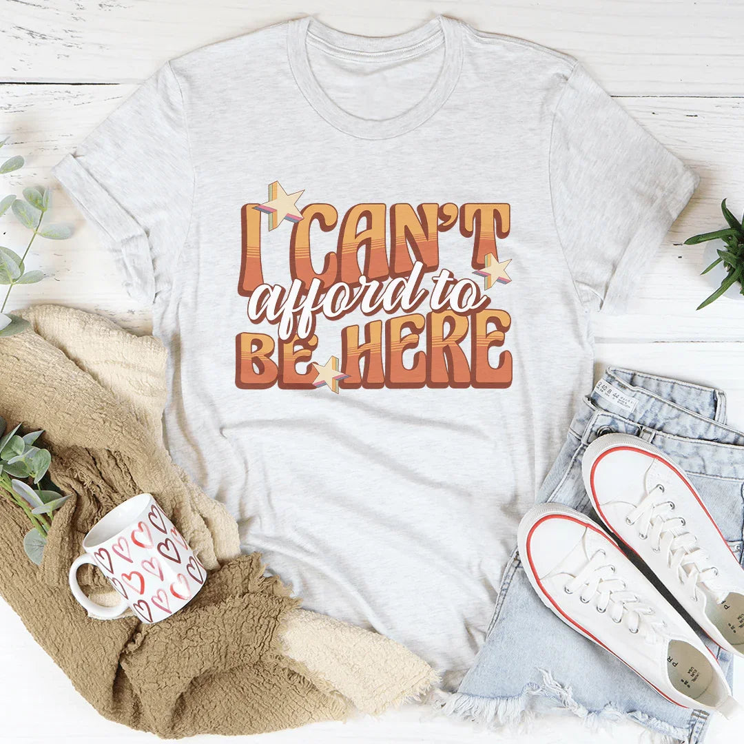 I Can't Afford To Be Here Tee Ash / S Peachy Sunday T-Shirt