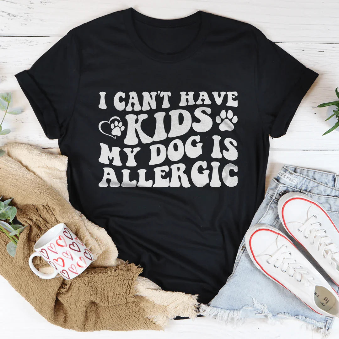 I Can't Have Kids My Dog Is Allergic Tee Black Heather / S Peachy Sunday T-Shirt