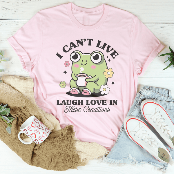 I Can't Live Laugh Love In These Condition Tee Pink / S Peachy Sunday T-Shirt