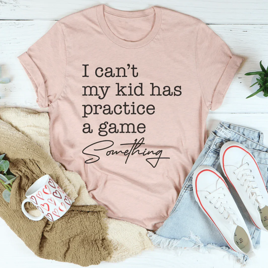 I Can’t My Kid Has Practice A Game Something Tee Heather Prism Peach / S Peachy Sunday T-Shirt