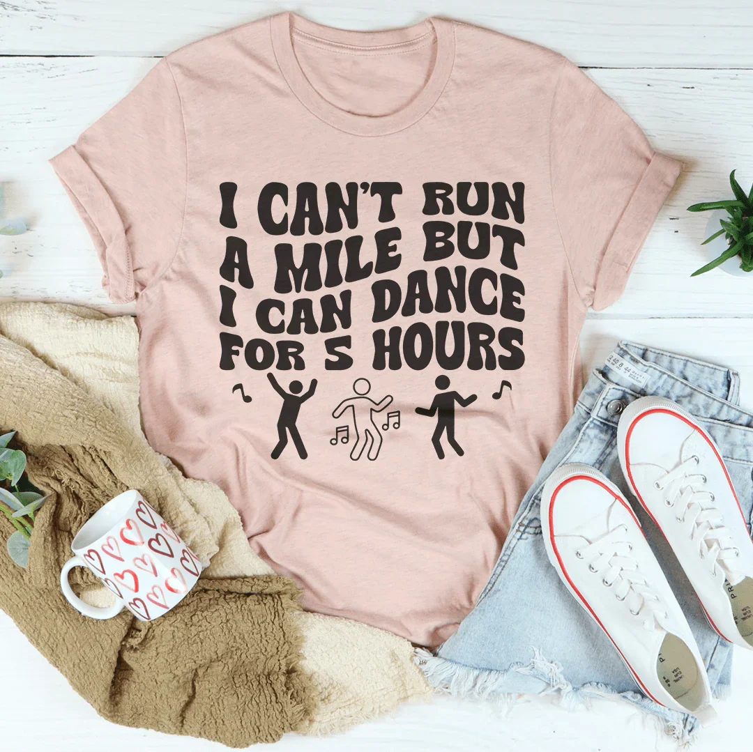 I Can't Run A Mile But I Can Dance For 5 Hours Tee Heather Prism Peach / S Peachy Sunday T-Shirt