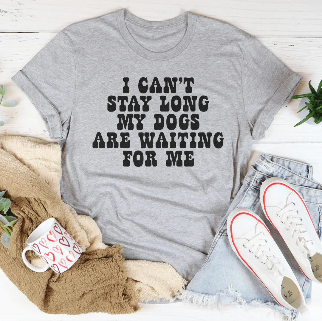 I Can't Stay Long My Dogs Are Waiting For Me Tee Athletic Heather / S Peachy Sunday T-Shirt