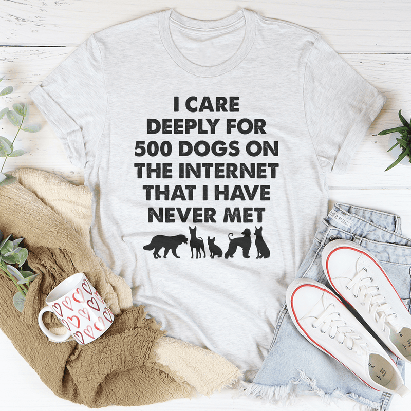 I Care Deeply For 500 Dogs On The Internet That I Have Never Met Tee Ash / S Peachy Sunday T-Shirt