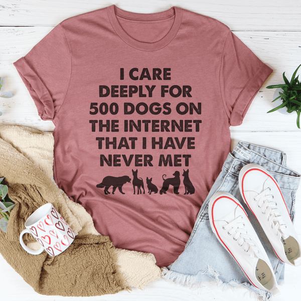 I Care Deeply For 500 Dogs On The Internet That I Have Never Met Tee Mauve / S Peachy Sunday T-Shirt