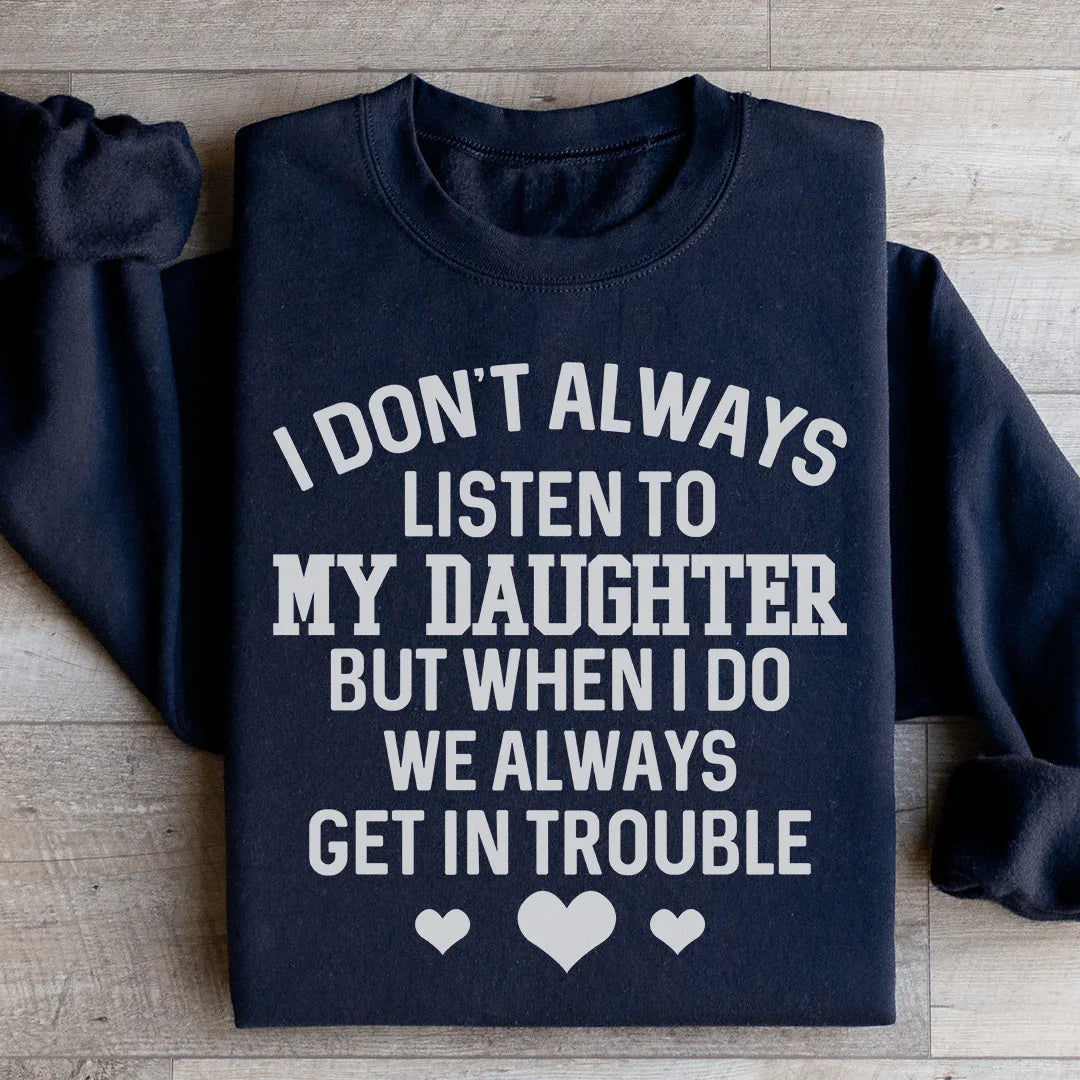 I Don't Always Listen To My Daughter Sweatshirt Black / S Peachy Sunday T-Shirt