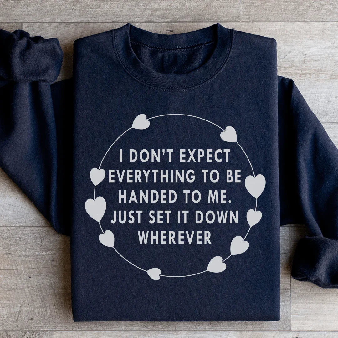 I Don't Expect Everything To Be Handed To Me Sweatshirt Black / S Peachy Sunday T-Shirt