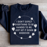 I Don't Expect Everything To Be Handed To Me Sweatshirt Black / S Peachy Sunday T-Shirt