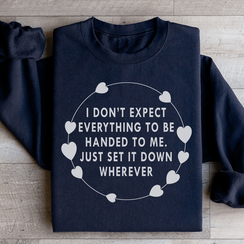 I Don't Expect Everything To Be Handed To Me Sweatshirt Black / S Peachy Sunday T-Shirt
