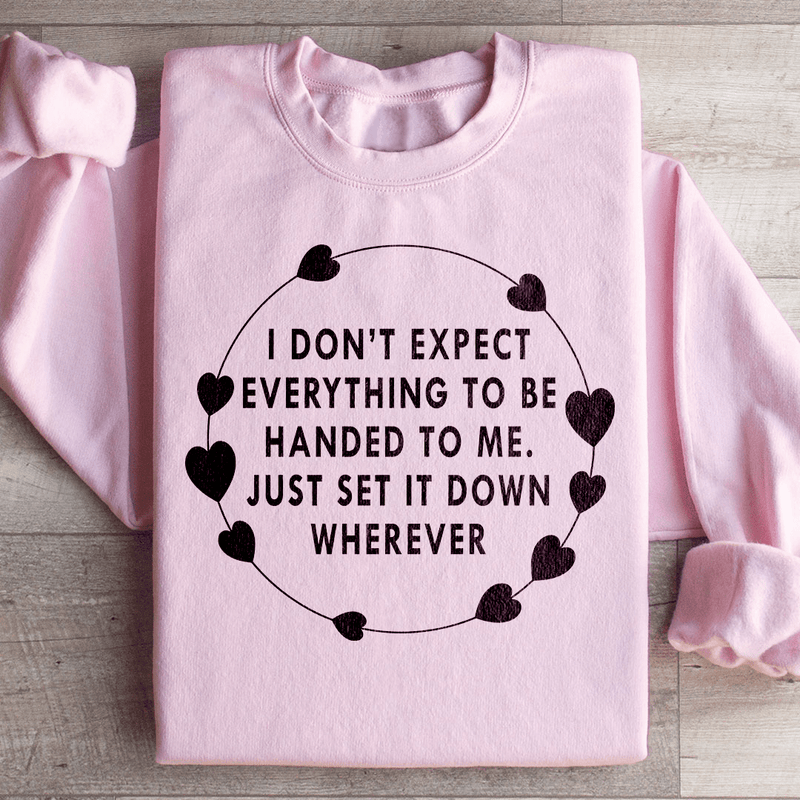 I Don't Expect Everything To Be Handed To Me Sweatshirt Light Pink / S Peachy Sunday T-Shirt