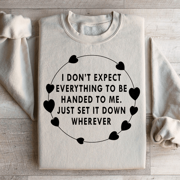 I Don't Expect Everything To Be Handed To Me Sweatshirt Sand / S Peachy Sunday T-Shirt