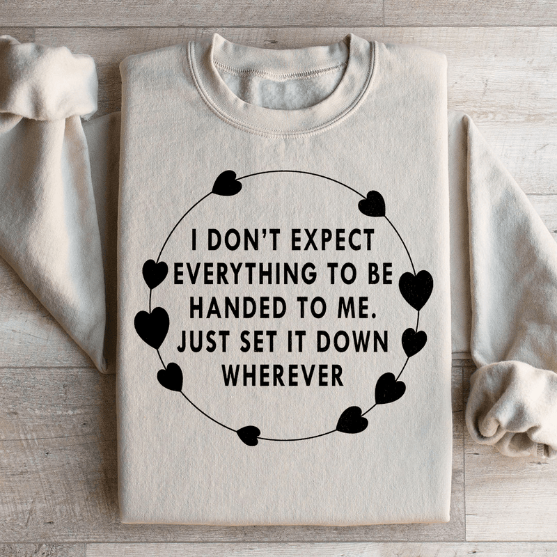 I Don't Expect Everything To Be Handed To Me Sweatshirt Sand / S Peachy Sunday T-Shirt