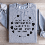 I Don't Expect Everything To Be Handed To Me Sweatshirt Sport Grey / S Peachy Sunday T-Shirt