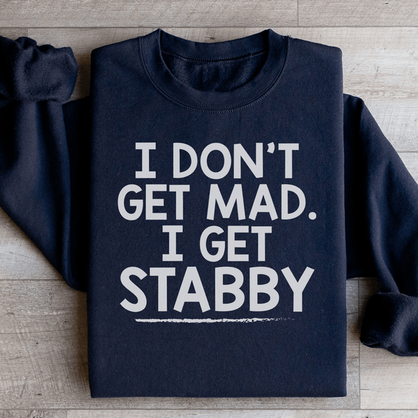 I Don't Get Mad I Get Stabby Sweatshirt Black / S Peachy Sunday T-Shirt