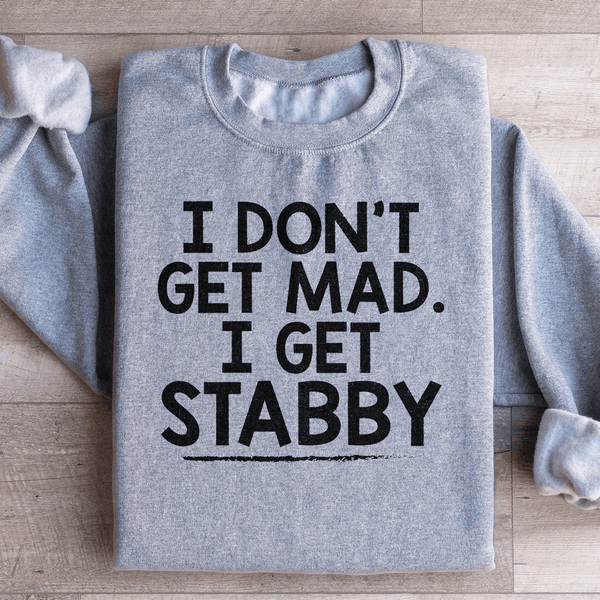 I Don't Get Mad I Get Stabby Sweatshirt Sport Grey / S Peachy Sunday T-Shirt