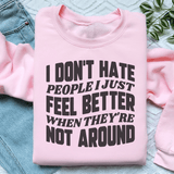 I Don't Hate People I Just Feel Better When They're Not Around Sweatshirt Light Pink / S Peachy Sunday T-Shirt