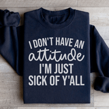 I Don't Have An Attitude Sweatshirt Black / S Peachy Sunday T-Shirt