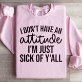 I Don't Have An Attitude Sweatshirt Light Pink / S Peachy Sunday T-Shirt