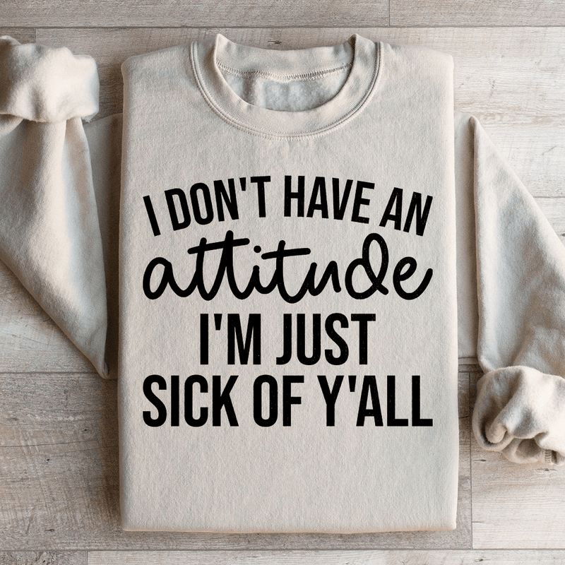 I Don't Have An Attitude Sweatshirt Sand / S Peachy Sunday T-Shirt