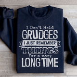 I Don't Hold Grudges I Just Remember Things For A Very Long Time Sweatshirt Black / S Peachy Sunday T-Shirt
