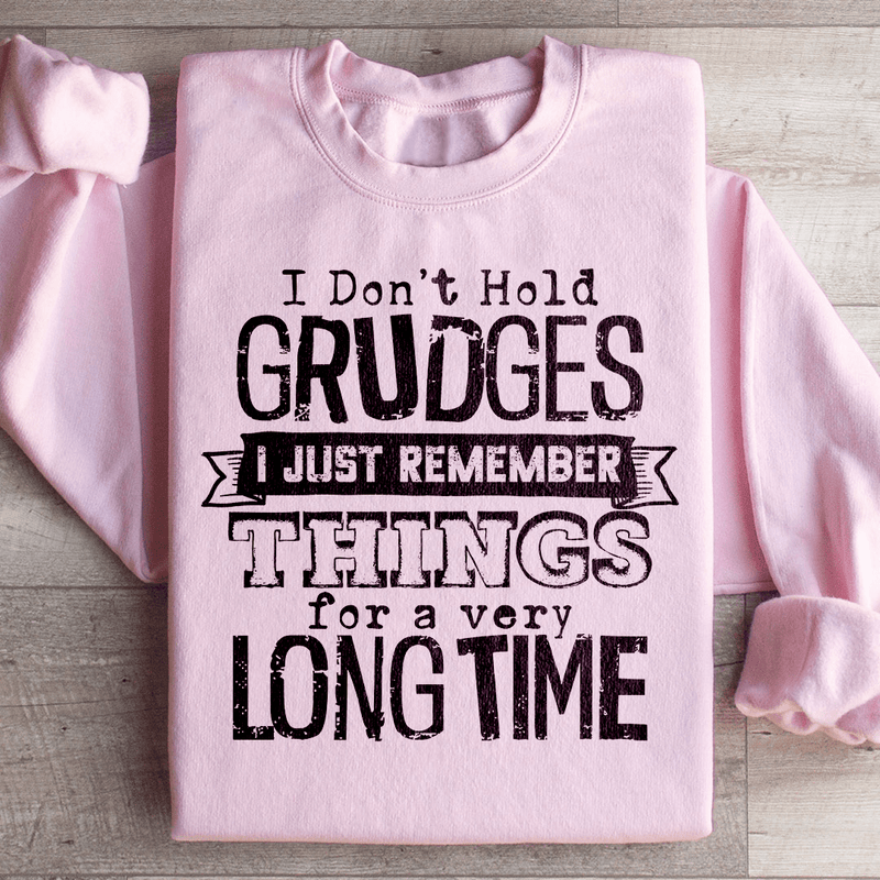 I Don't Hold Grudges I Just Remember Things For A Very Long Time Sweatshirt Light Pink / S Peachy Sunday T-Shirt