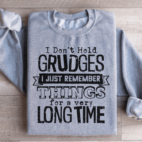 I Don't Hold Grudges I Just Remember Things For A Very Long Time Sweatshirt Sport Grey / S Peachy Sunday T-Shirt