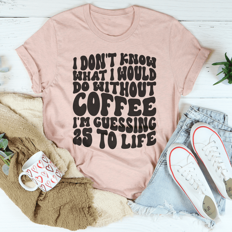 I Don't Know What I Would Do Without Coffee Tee Heather Prism Peach / S Peachy Sunday T-Shirt