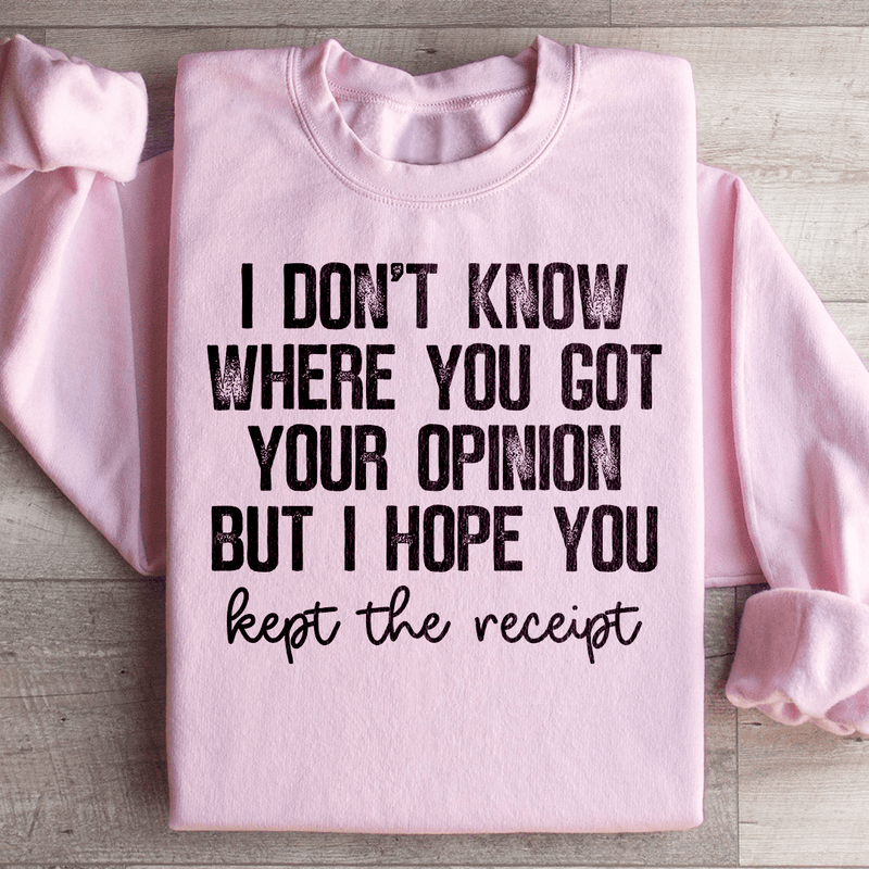 I Don't Know Where You Got Your Opinion But I Hope You Kept The Receipt Sweatshirt Light Pink / S Peachy Sunday T-Shirt