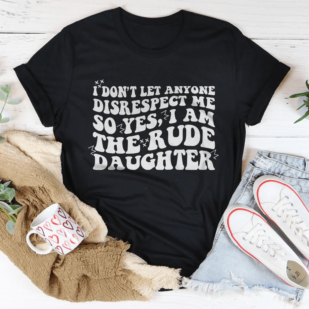 I Don't Let Anyone Disrespect Me So Yes I Am The Rude Daughter Tee Black Heather / S Peachy Sunday T-Shirt