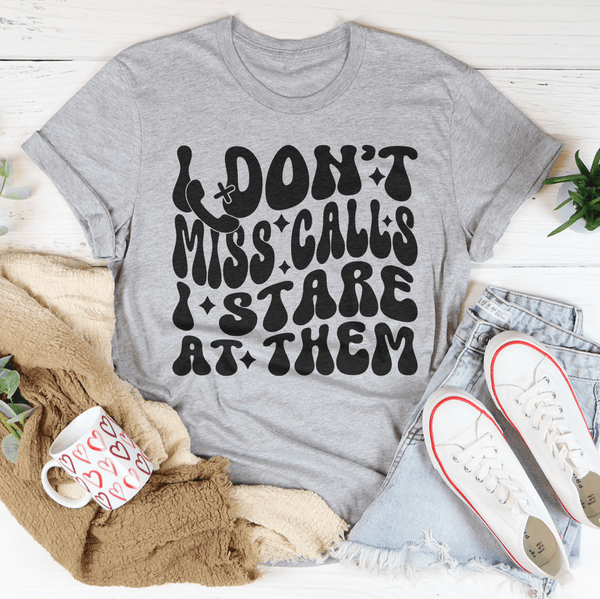I Don’t Miss Calls I Stare At Them Tee Athletic Heather / S Peachy Sunday T-Shirt