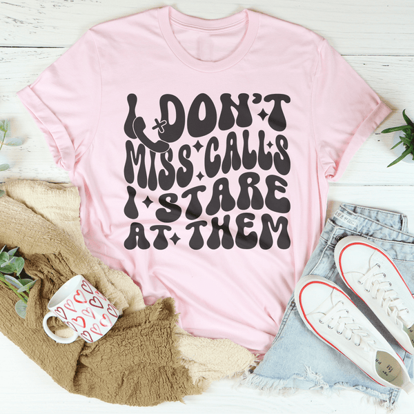 I Don’t Miss Calls I Stare At Them Tee Pink / S Peachy Sunday T-Shirt
