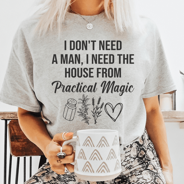 I Don't Need A Man, I Need The House From Practical Magic Tee Athletic Heather / S Peachy Sunday T-Shirt