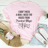 I Don't Need A Man, I Need The House From Practical Magic Tee Pink / S Peachy Sunday T-Shirt
