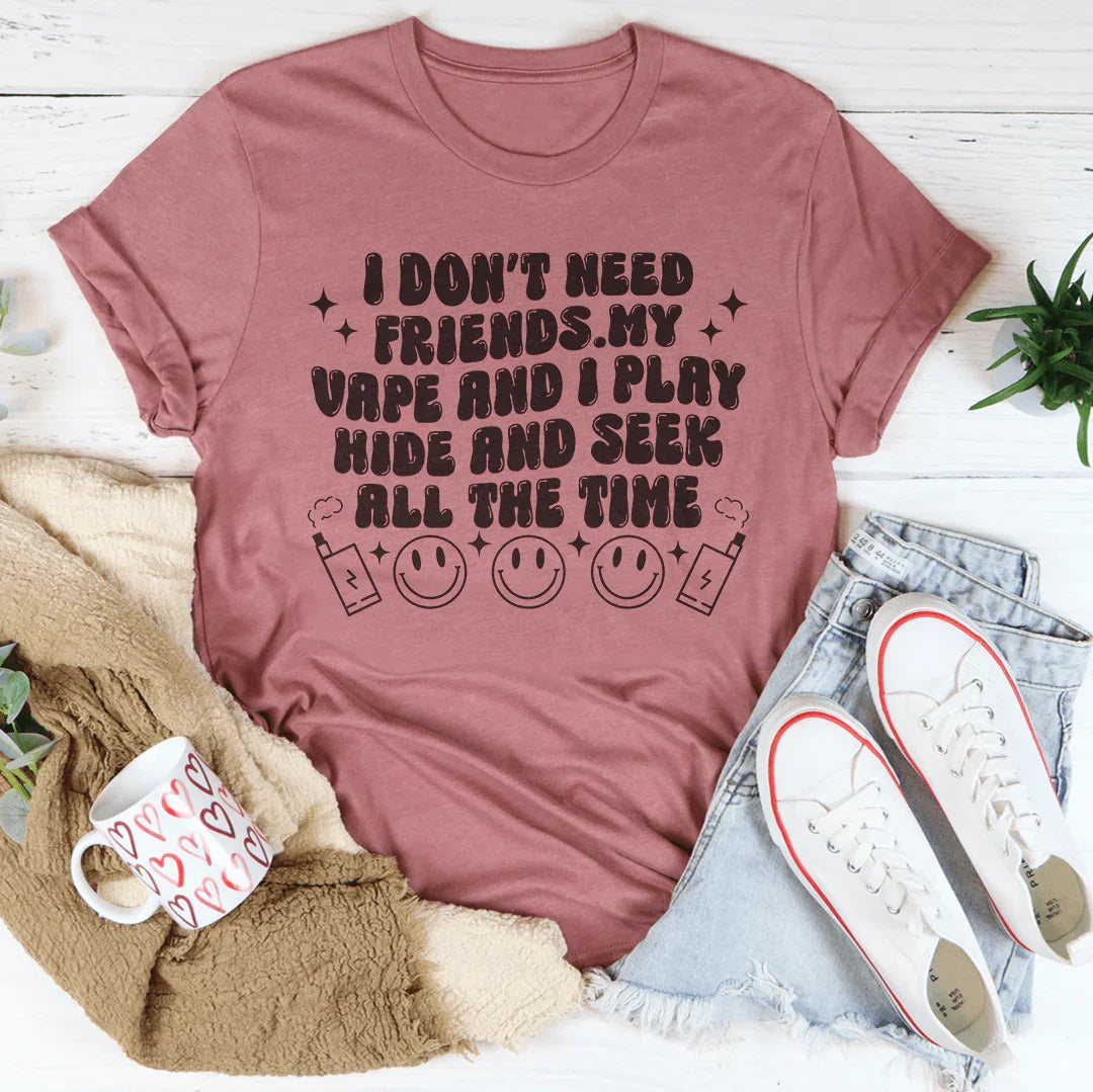 I Don't Need Friends My Vape And I Play Hide Tee Mauve / S Peachy Sunday T-Shirt
